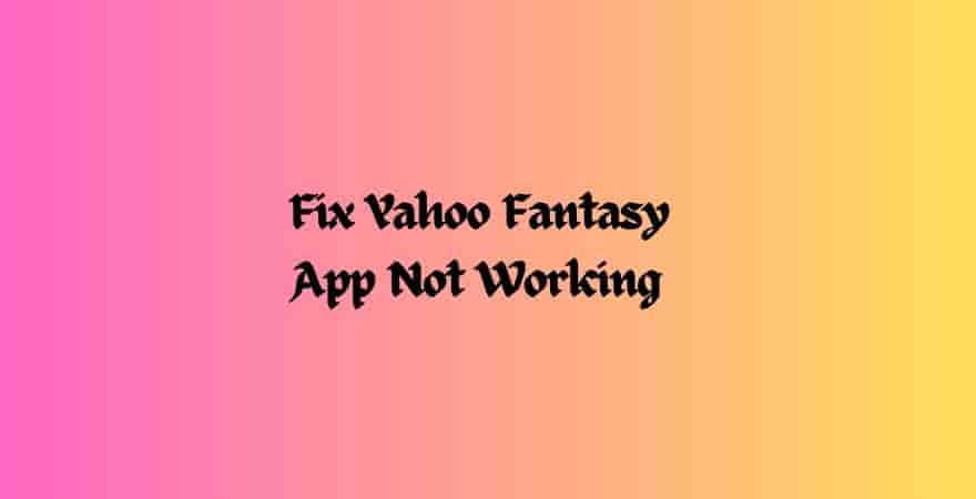 Fix Yahoo Fantasy App Not Working