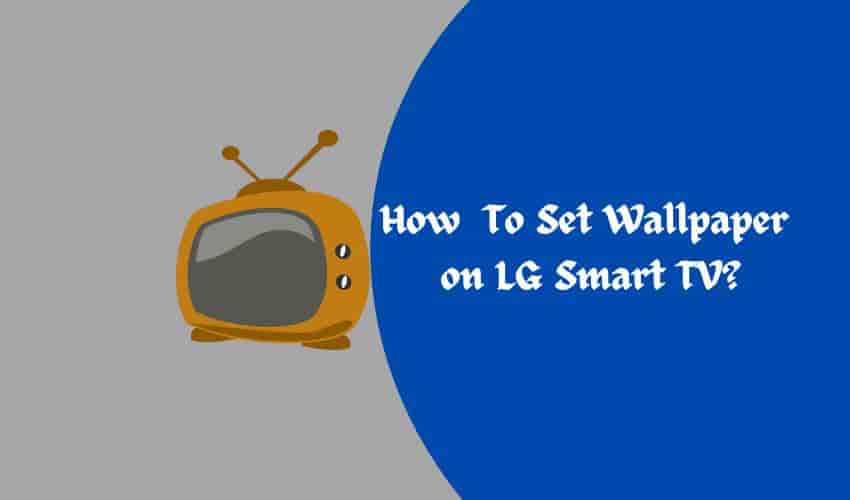 How to Set Wallpaper on LG Smart TV