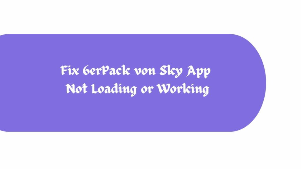 Fix 6erPack von Sky App Not Loading or Working