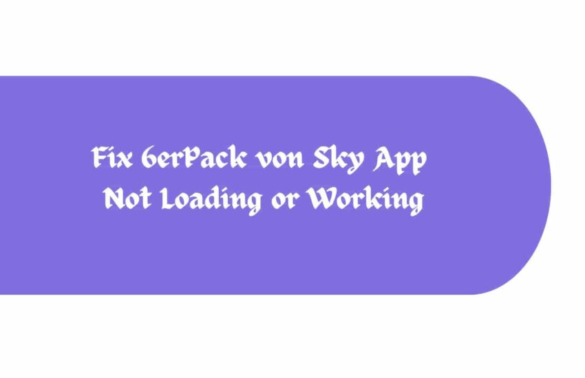 Fix 6erPack von Sky App Not Loading or Working