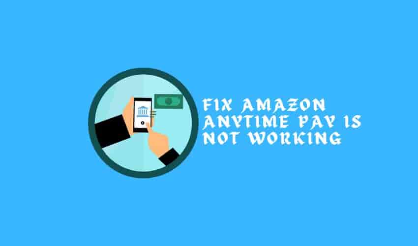 Fix Amazon Anytime Pay Is Not Working