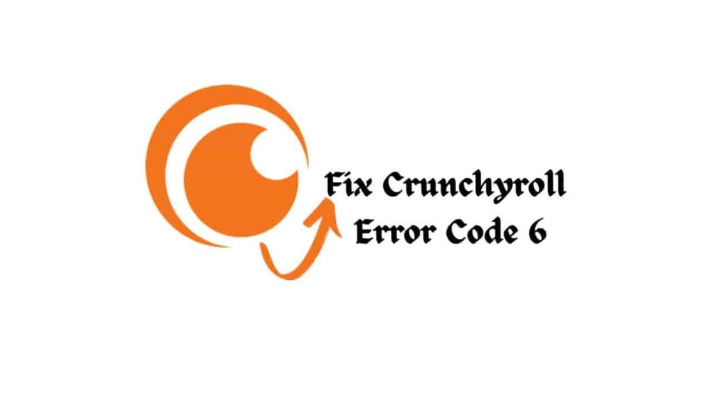 Fix Crunchyroll Error Code 6