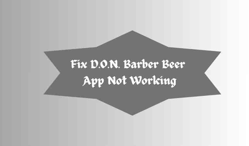Fix D.O.N. Barber Beer  App Not Working