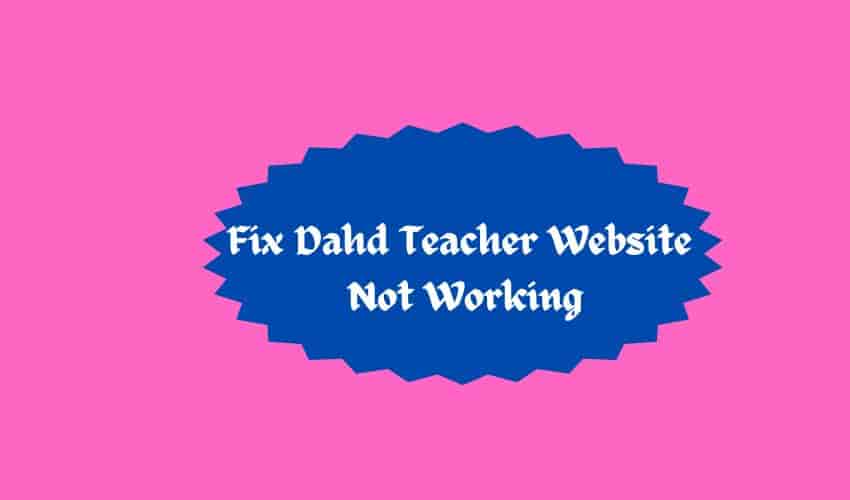 Fix Dahd Teacher Website Not Working