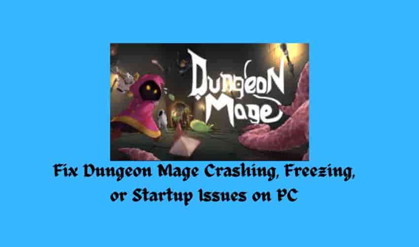 Fix Dungeon Mage Crashing, Freezing, or Startup Issues on PC