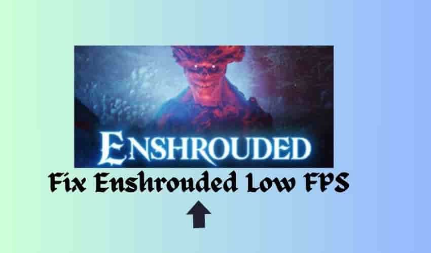 Fix Enshrouded Low FPS and Stuttering Issues