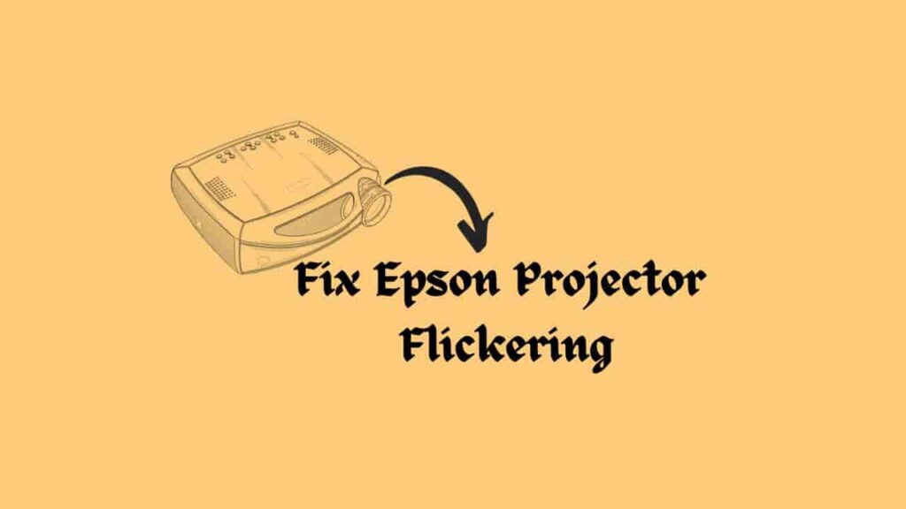 Fix Epson Projector Flickering