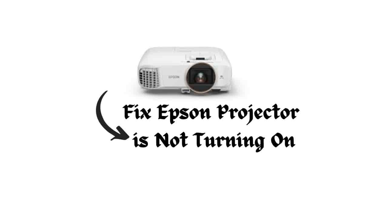 Epson Projector is Not Turning On Fix With These Methods [2024]