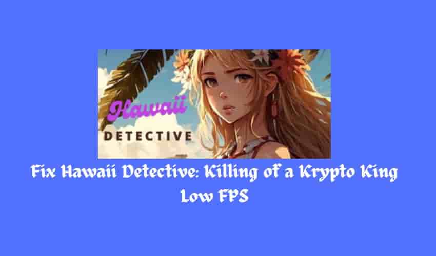 Fix Hawaii Detective Killing of a Krypto King Low FPS