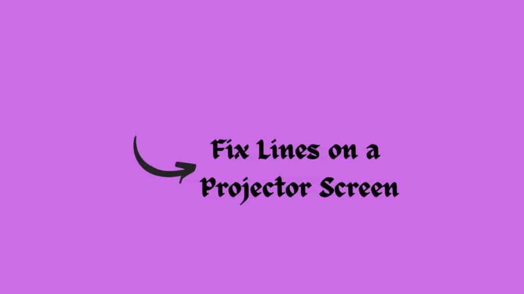 Fix Lines on a Projector Screen