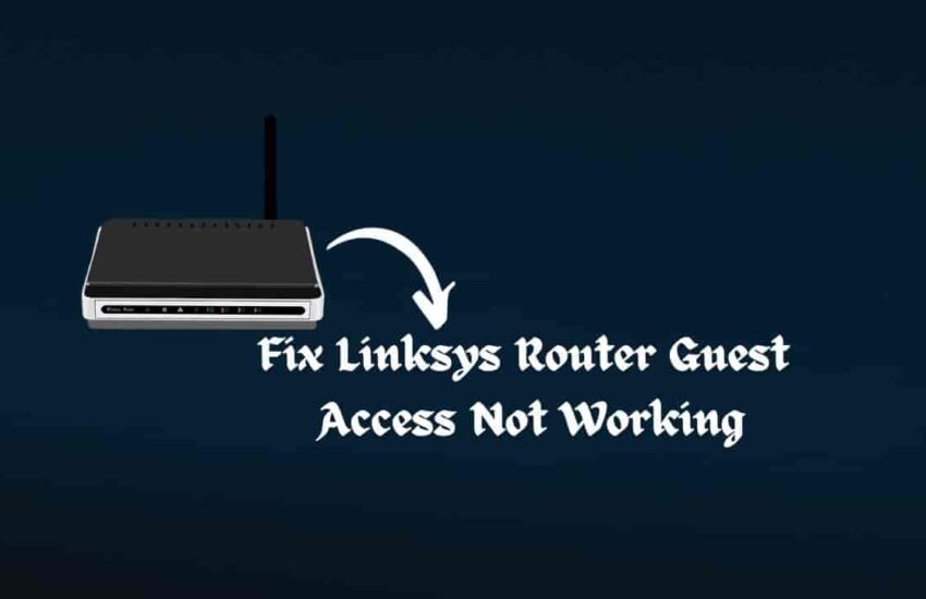 Fix Linksys Router Guest Access Not Working