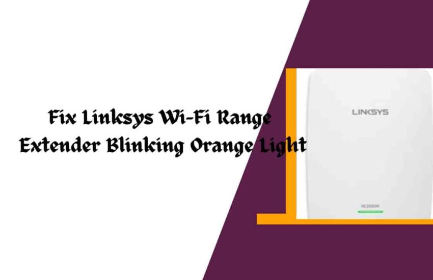 Fix Linksys Wi-Fi Range Extender Blinking Orange Light