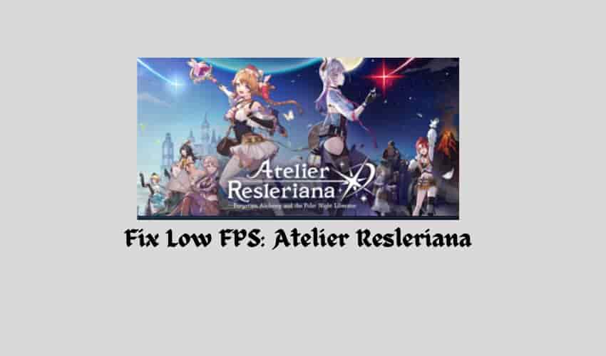 Fix Low FPS Atelier Resleriana Forgotten Alchemy and the Polar Night Liberator
