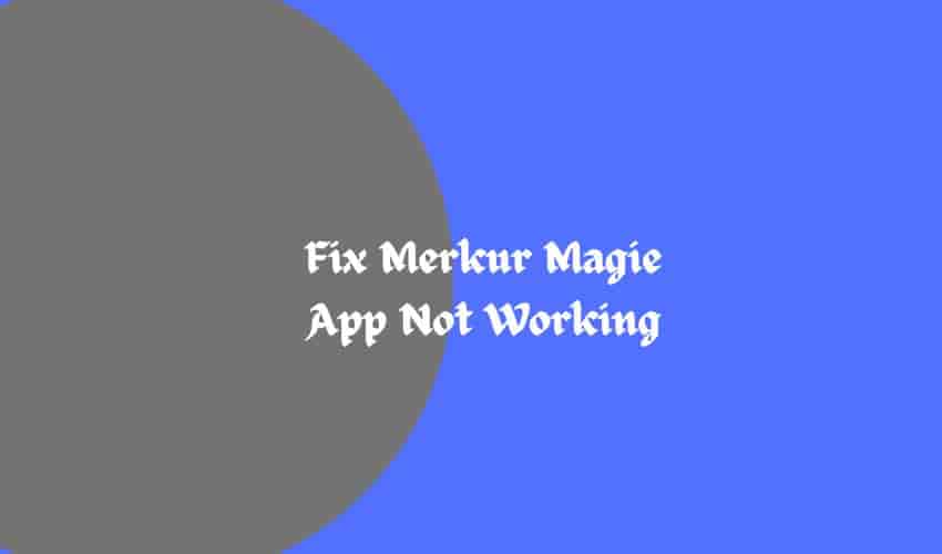 Fix Merkur Magie App Not Working