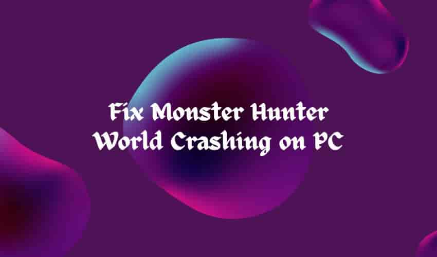 Fix Monster Hunter World Crashing on PC