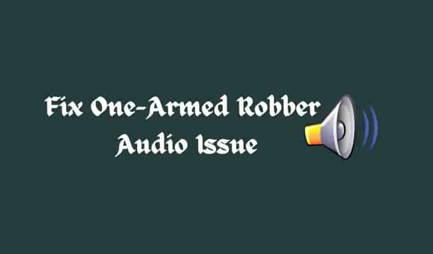 Fix One-Armed Robber Audio Issue