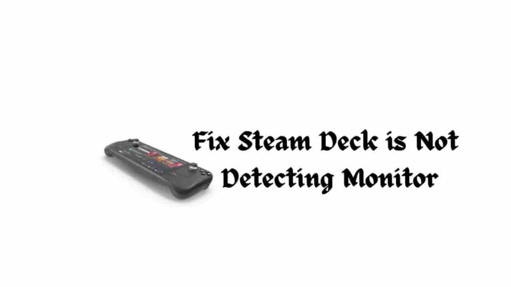 Fix Steam Deck is Not Detecting Monitor