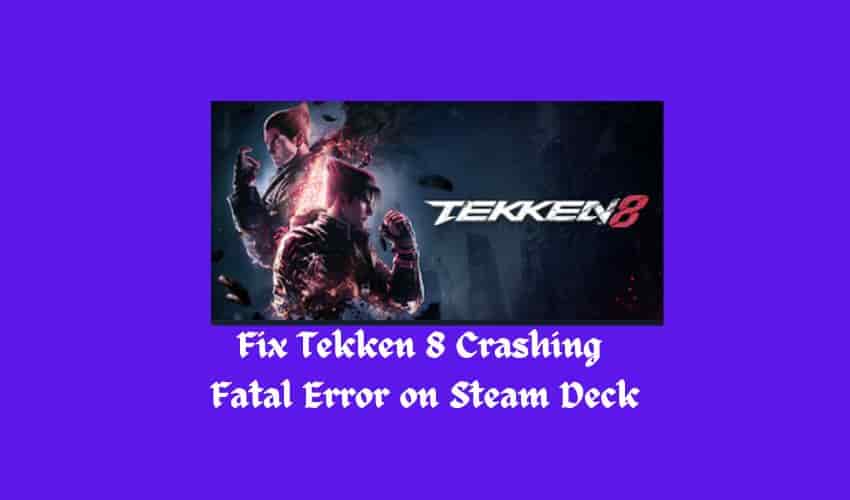 Fix Tekken 8 Crashing Fatal Error on Steam Deck
