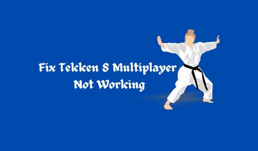 Tekken 8 Multiplayer Not Working