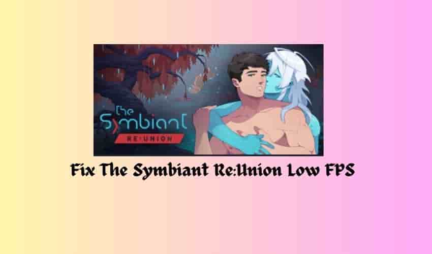 Fix The Symbiant ReUnion Low FPS