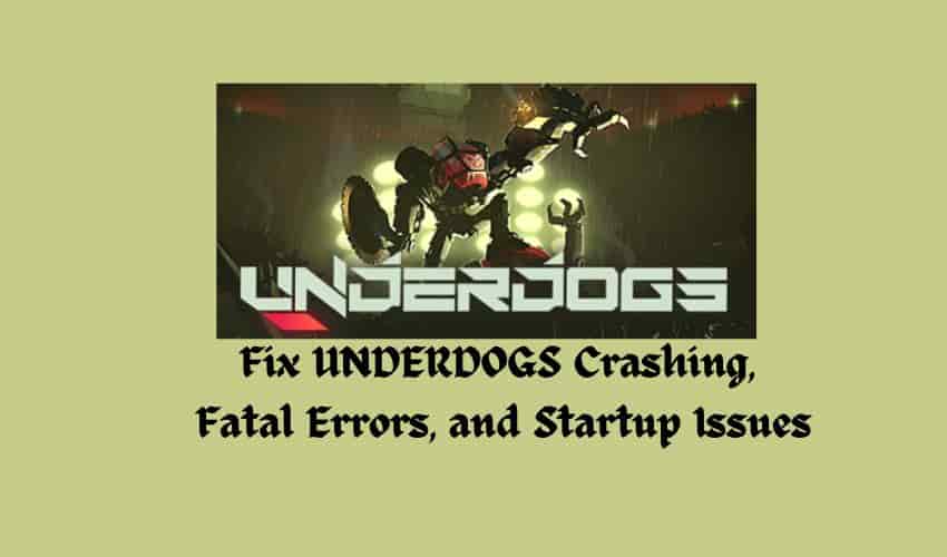 Fix UNDERDOGS Crashing, Fatal Errors, and Startup Issues