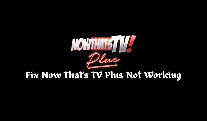 Fix_Now_Thats_TV_Plus_Not_Working