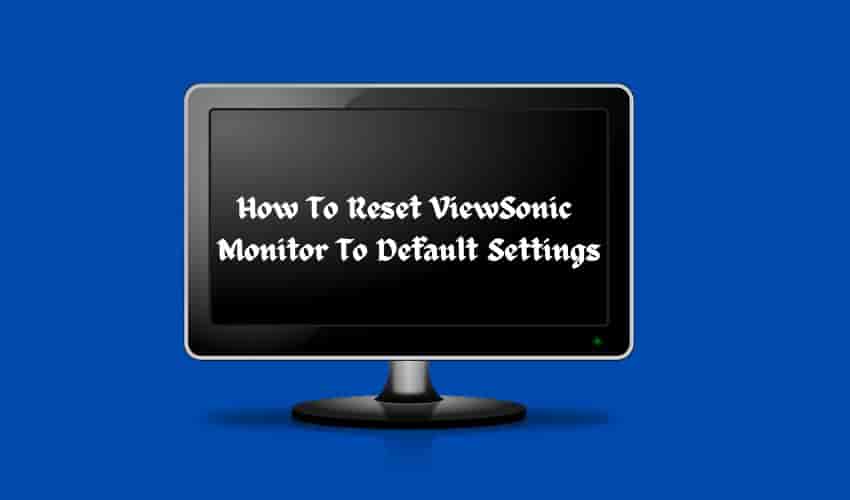 How To Reset ViewSonic Monitor To Default Settings