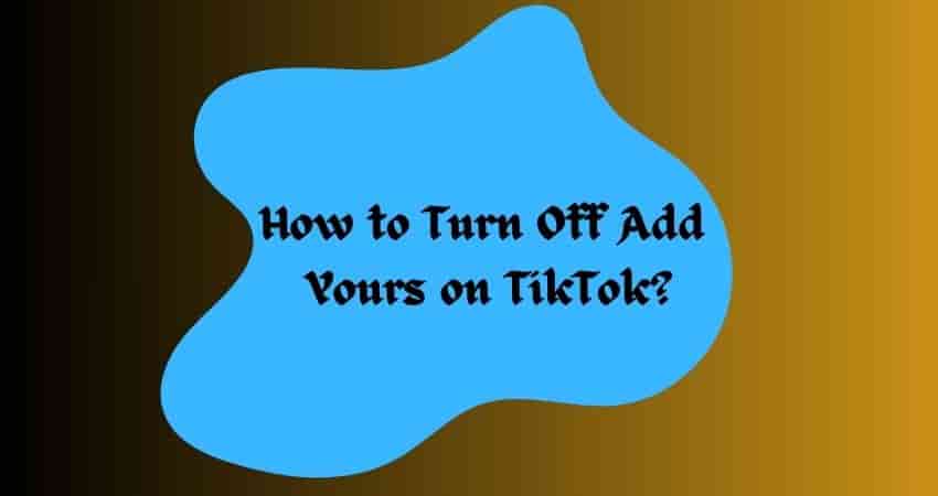 How to Turn Off Add Yours on TikTok