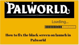 How To Fix The Black Screen On Launch In Palworld