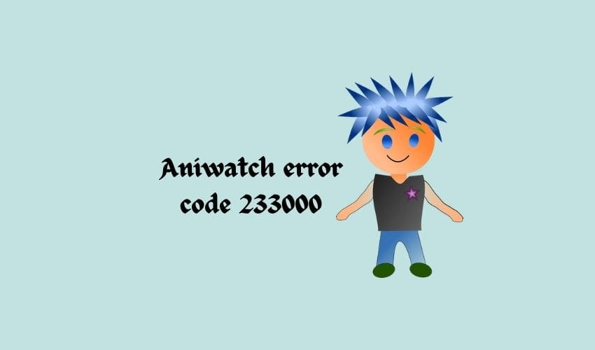 Fix Aniwatch error code 233000