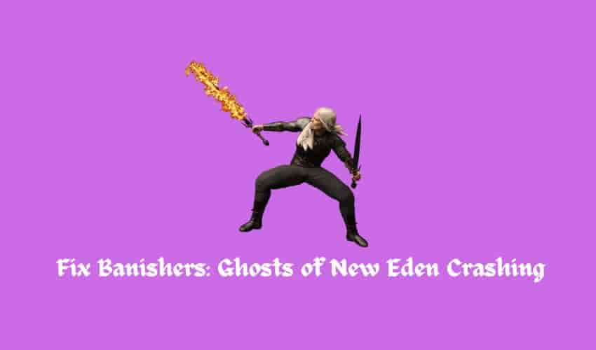 Fix Banishers Ghosts of New Eden Crashing