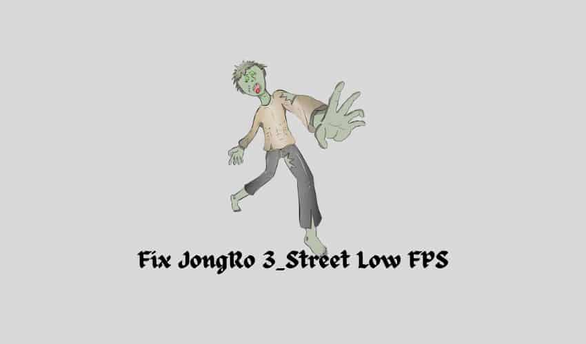 Fix JongRo 3_Street Low FPS- boost it