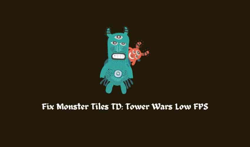 Fix Monster Tiles TD Tower Wars Low FPS