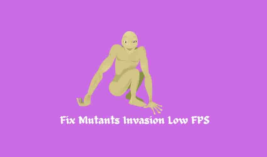 Fix Mutants Invasion Low FPS