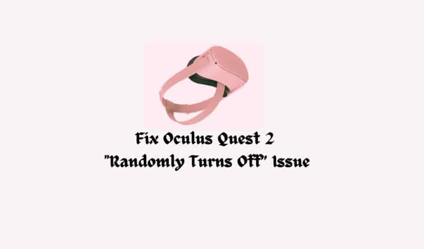 Fix Oculus Quest 2 Randomly Turns Off Issue