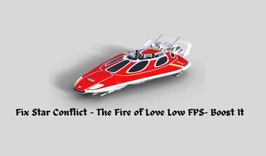 Fix Star Conflict - The Fire of Love Low FPS- Boost It