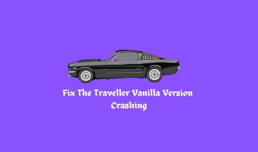 Fix The Traveller Vanilla Version  Crashing