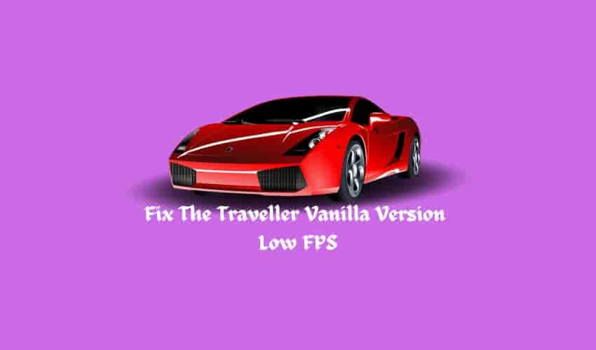 Fix The Traveller Vanilla Version  Low FPS