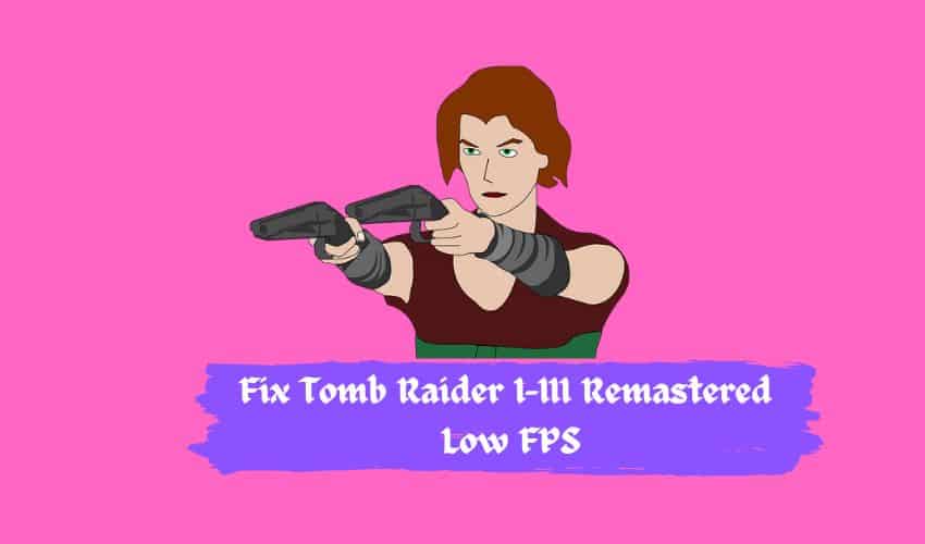 Tomb Raider I–III Remastered Low FPS