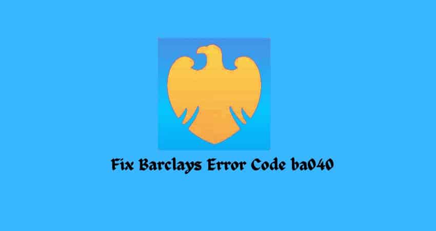 Fix Barclays Error Code ba040
