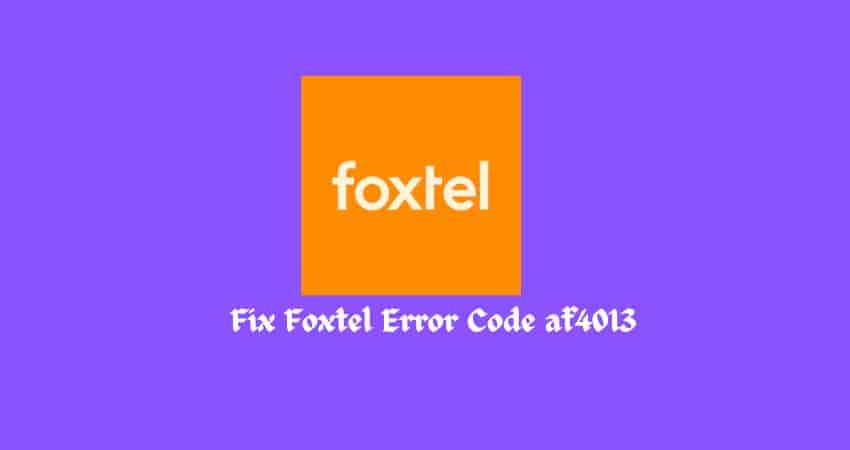 Fix Foxtel Error Code af4013