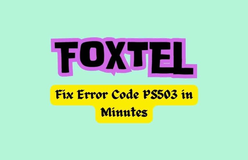 Fix Foxtel Error Code PS503