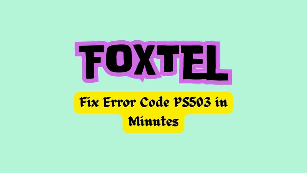 Fix Foxtel Error Code PS503