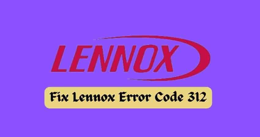 Fix Lennox Error Code 312
