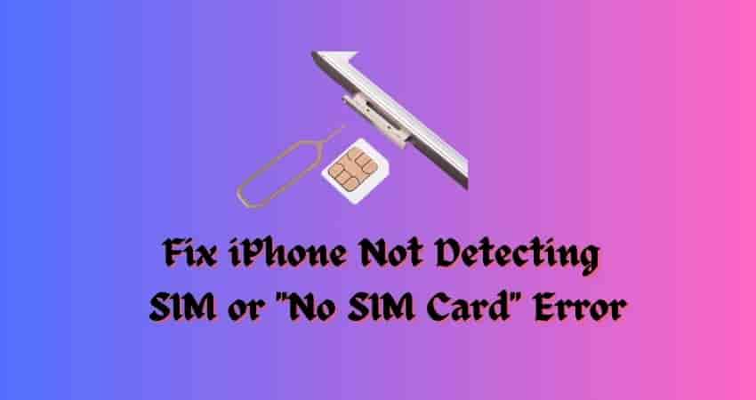 Fix iPhone Not Detecting SIM or No SIM Card Error