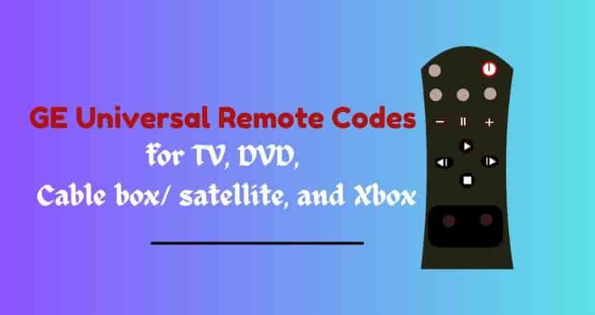 GE Universal Remote Codes for TV, DVD, Cable box satellite, and Xbox