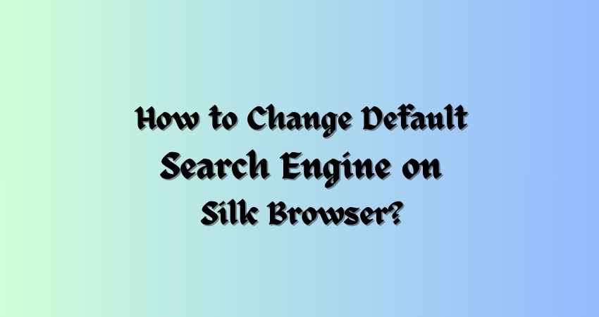 How to Change Default Search Engine on Silk Browser (Amazon Fire)