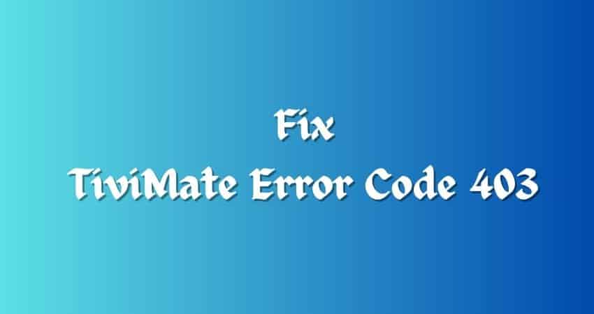 Fix TiviMate Error Code 403