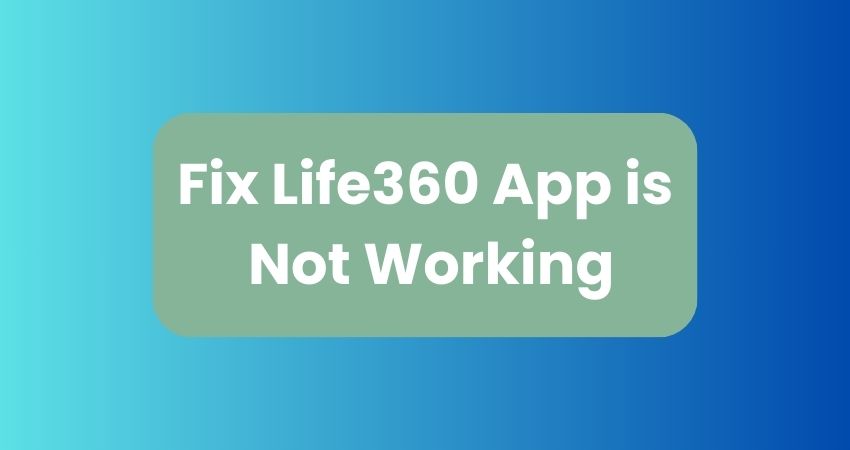 Fix Life360 App is Not Working