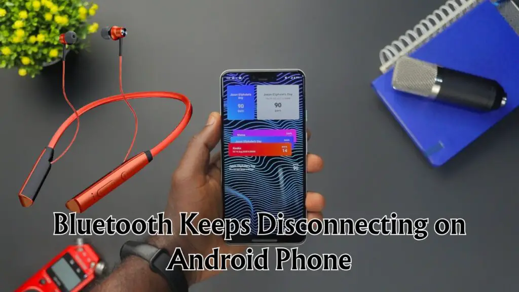 Bluetooth Keeps Disconnecting on Android Phone